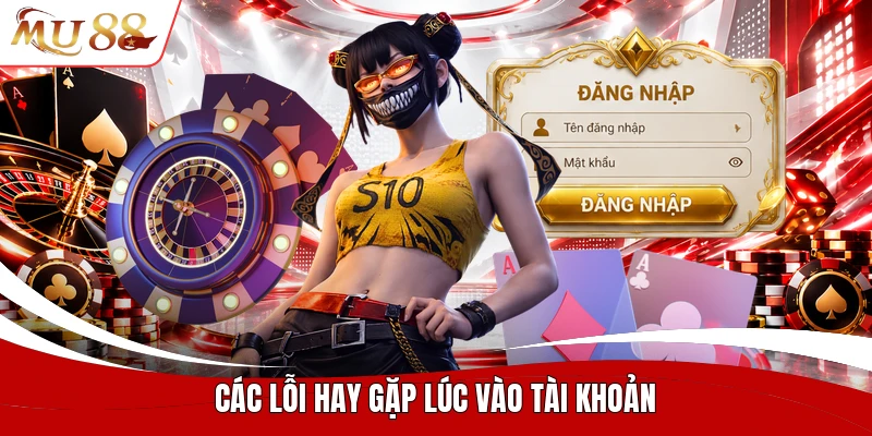 Các lỗi hay gặp lúc vào tài khoản