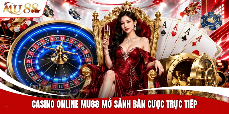 Casino online MU88 mở sảnh bàn cược trực tiếp