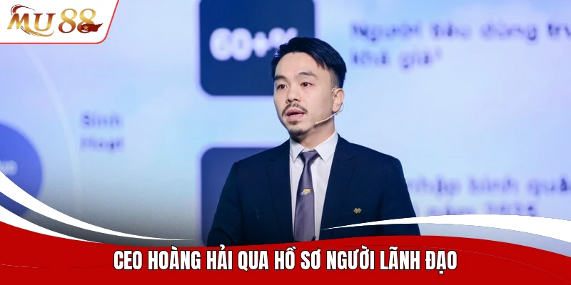 CEO Hoàng Hải qua hồ sơ người lãnh đạo