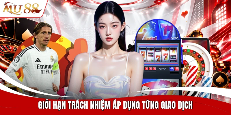 Giới hạn trách nhiệm áp dụng từng giao dịch