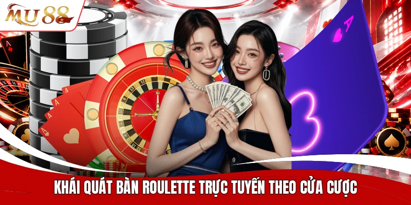 Khái quát bàn roulette trực tuyến theo cửa cược