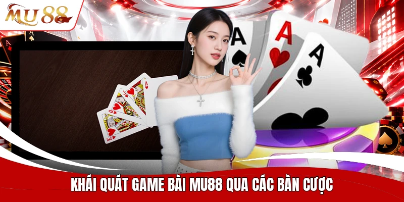 Khái quát game bài MU88 qua các bàn cược