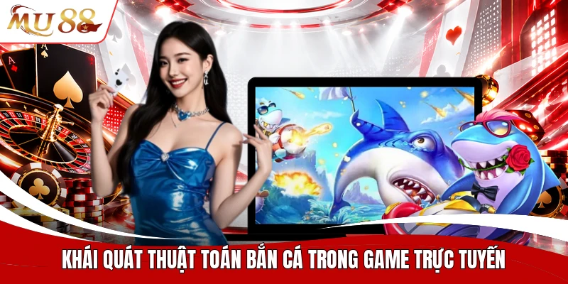 Khái quát thuật toán bắn cá trong game trực tuyến