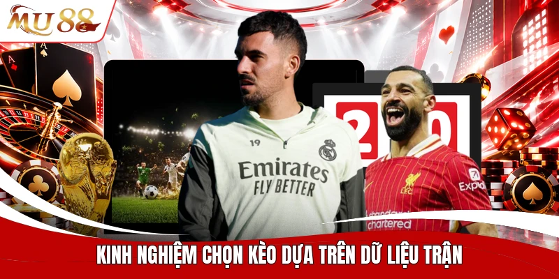 Kinh nghiệm chọn kèo dựa trên dữ liệu trận