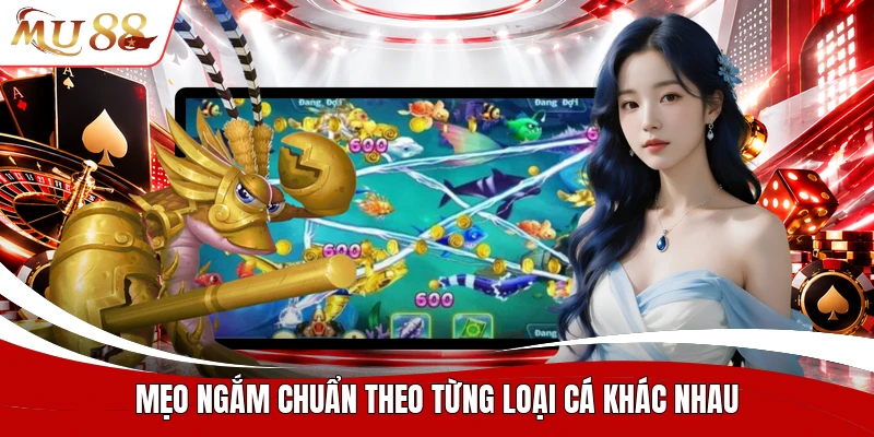 Mẹo ngắm chuẩn theo từng loại cá khác nhau