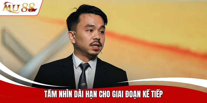 Tầm nhìn dài hạn cho giai đoạn kế tiếp